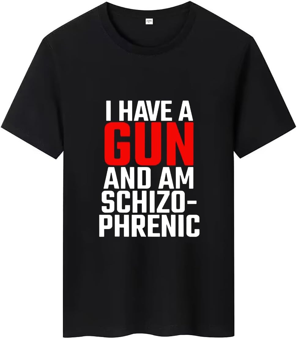 I Have A Gun and Am Schizophrenic T-Shirt